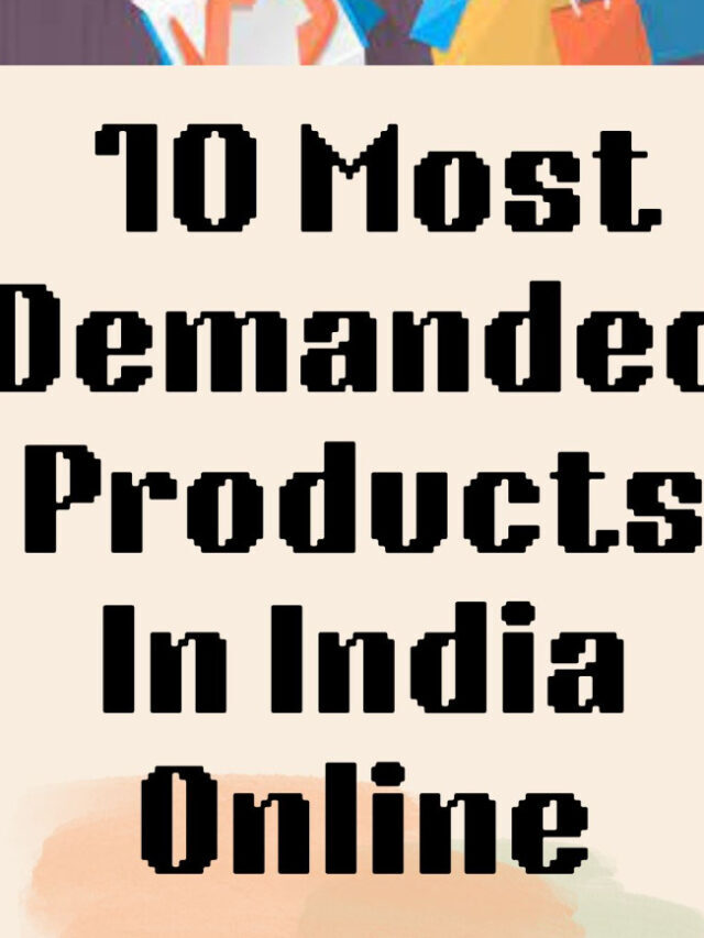 10 MOST DEMANDED PRODUCTS IN INDIA